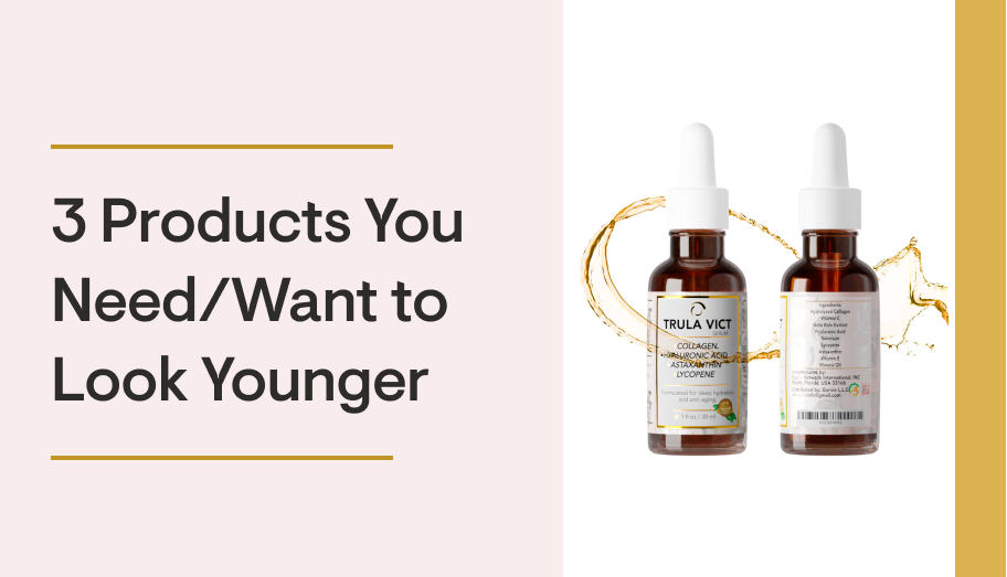 3 Products You Need to Look Younger