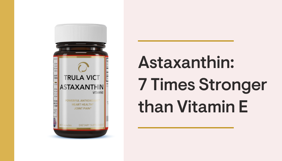 Astaxanthin: 7 Times Stronger than Vitamin E